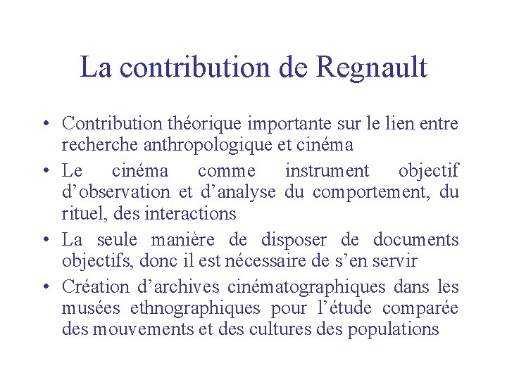 La contribution de Regnault • Contribution théorique importante sur le lien entre recherche anthropologique La contribution de Regnault • Contribution théorique importante sur le lien entre recherche anthropologique