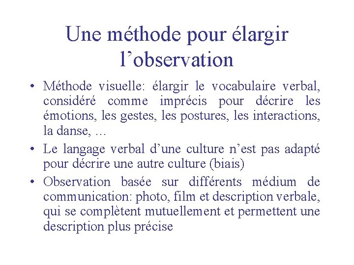 Une méthode pour élargir l’observation • Méthode visuelle: élargir le vocabulaire verbal, considéré comme Une méthode pour élargir l’observation • Méthode visuelle: élargir le vocabulaire verbal, considéré comme