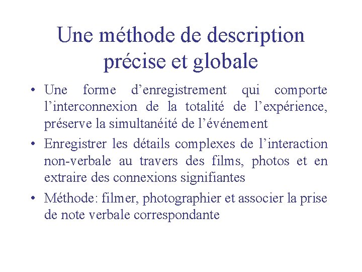 Une méthode de description précise et globale • Une forme d’enregistrement qui comporte l’interconnexion