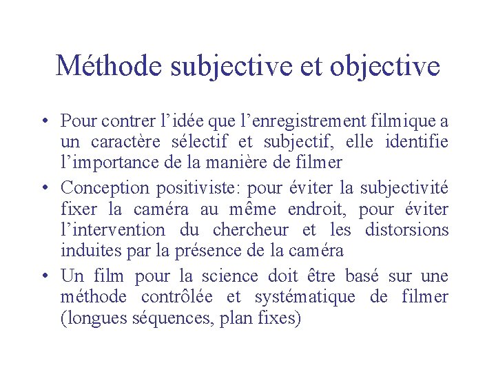 Méthode subjective et objective • Pour contrer l’idée que l’enregistrement filmique a un caractère