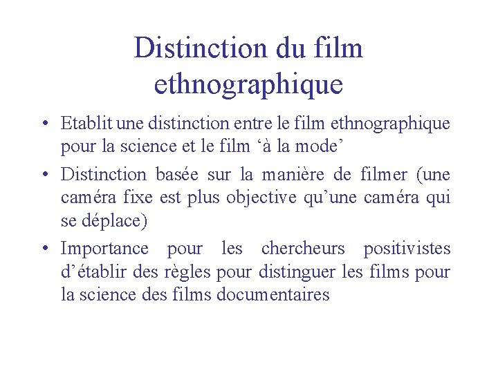 Distinction du film ethnographique • Etablit une distinction entre le film ethnographique pour la Distinction du film ethnographique • Etablit une distinction entre le film ethnographique pour la