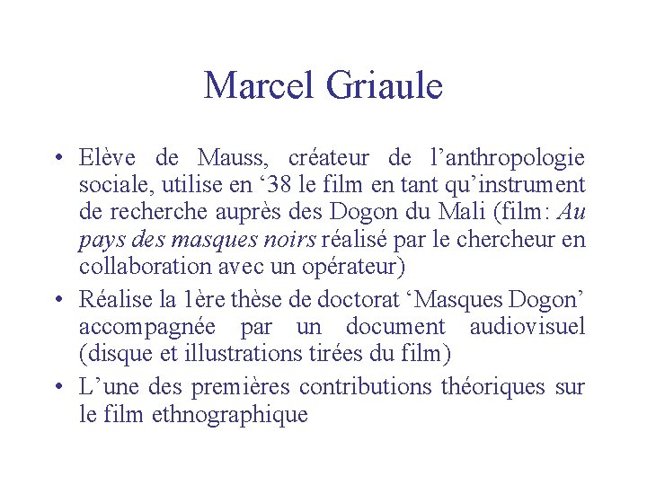 Marcel Griaule • Elève de Mauss, créateur de l’anthropologie sociale, utilise en ‘ 38