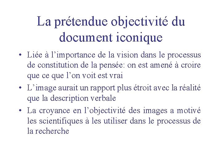 La prétendue objectivité du document iconique • Liée à l’importance de la vision dans