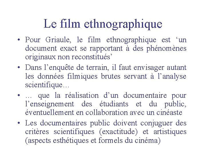 Le film ethnographique • Pour Griaule, le film ethnographique est ‘un document exact se