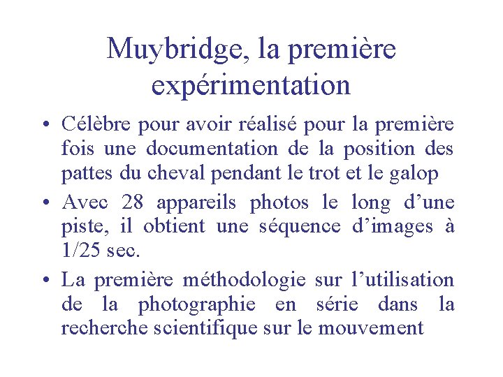Muybridge, la première expérimentation • Célèbre pour avoir réalisé pour la première fois une Muybridge, la première expérimentation • Célèbre pour avoir réalisé pour la première fois une