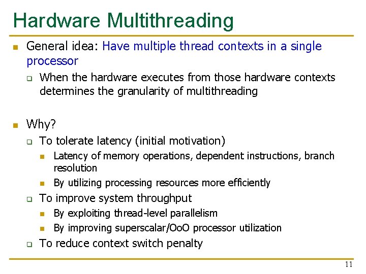 Hardware Multithreading n General idea: Have multiple thread contexts in a single processor q