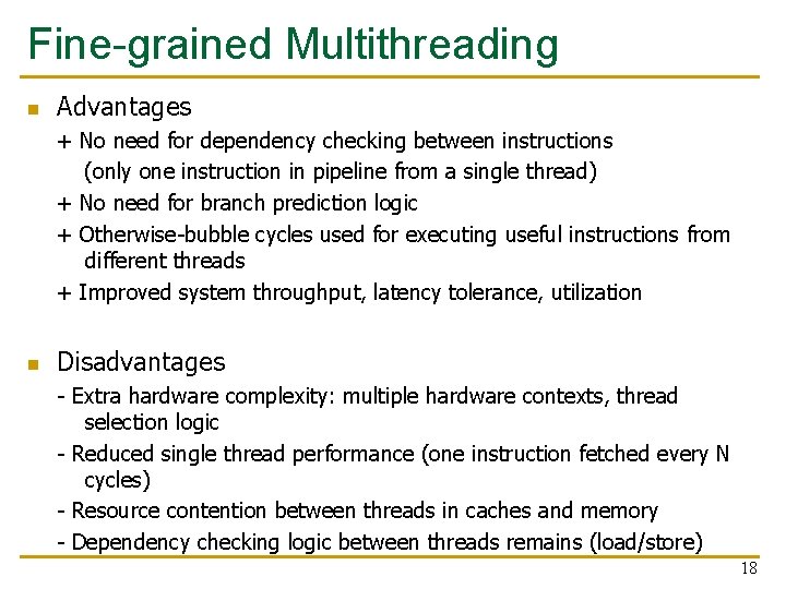 Fine-grained Multithreading n Advantages + No need for dependency checking between instructions (only one