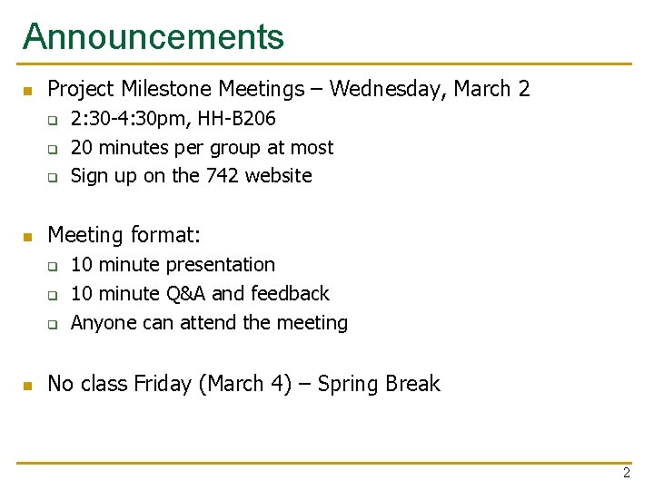 Announcements n Project Milestone Meetings – Wednesday, March 2 q q q n Meeting