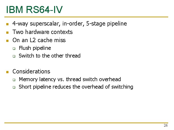 IBM RS 64 -IV n n n 4 -way superscalar, in-order, 5 -stage pipeline