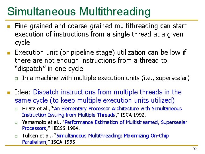 Simultaneous Multithreading n n Fine-grained and coarse-grained multithreading can start execution of instructions from