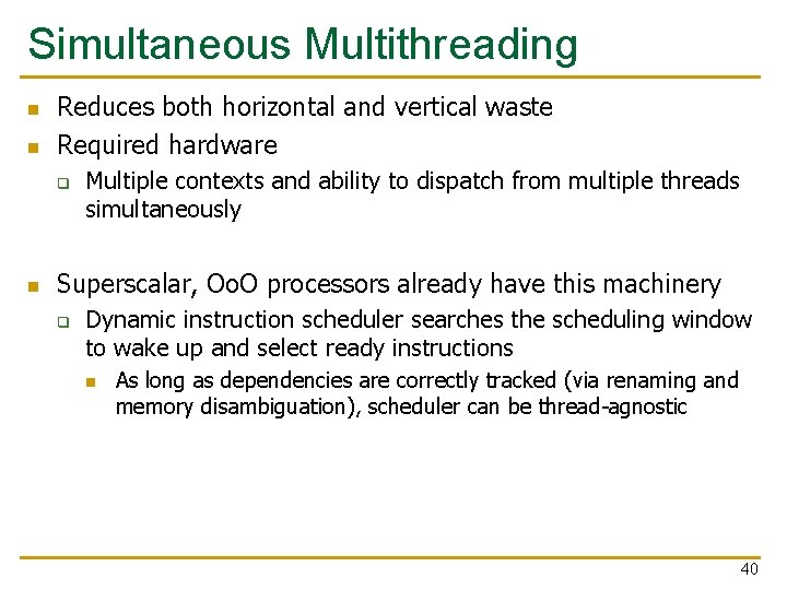 Simultaneous Multithreading n n Reduces both horizontal and vertical waste Required hardware q n