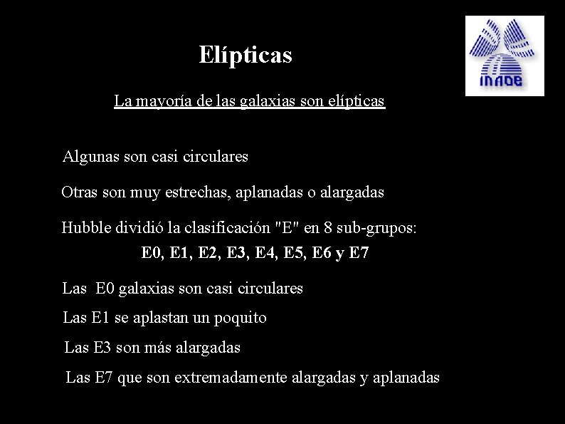 Elípticas La mayoría de las galaxias son elípticas ● ● ● Algunas son casi