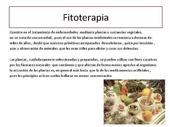 Fitoterapia Consiste en el tratamiento de enfermedades mediante plantas o sustancias vegetales. no se