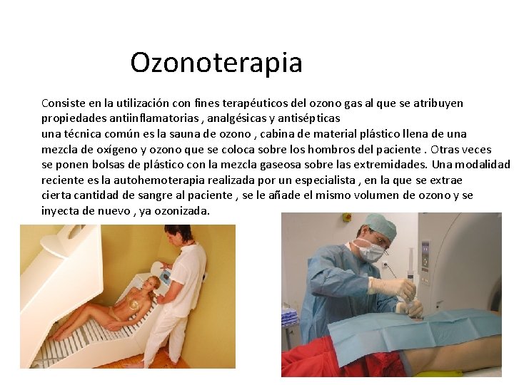 Ozonoterapia Consiste en la utilización con fines terapéuticos del ozono gas al que se