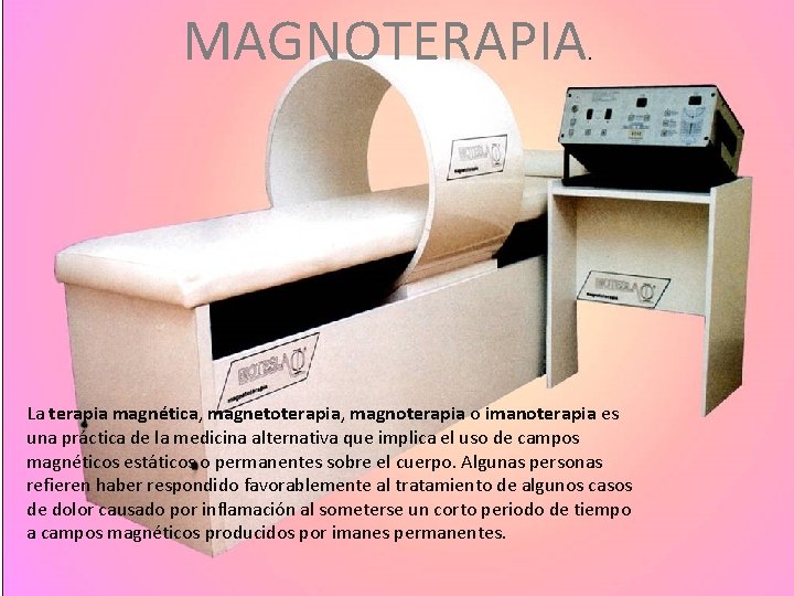 MAGNOTERAPIA . La terapia magnética, magnetoterapia, magnoterapia o imanoterapia es una práctica de la