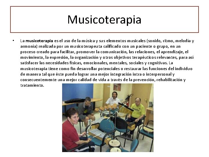 Musicoterapia • La musicoterapia es el uso de la música y sus elementos musicales