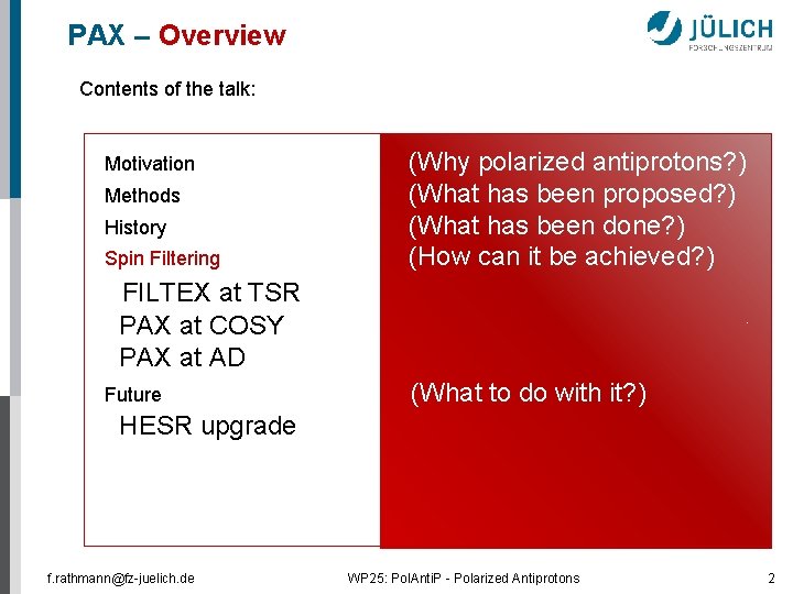 PAX – Overview Contents of the talk: Motivation (Why polarized antiprotons? ) Methods (What