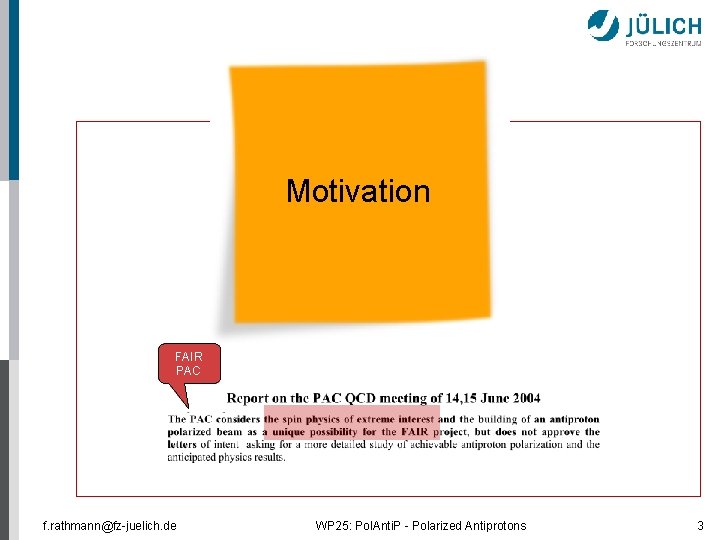 Motivation FAIR PAC f. rathmann@fz-juelich. de WP 25: Pol. Anti. P - Polarized Antiprotons