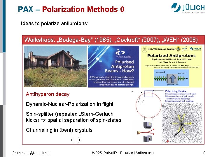 PAX – Polarization Methods 0 Ideas to polarize antiprotons: Workshops: „Bodega-Bay“ (1985), „Cockroft“ (2007),