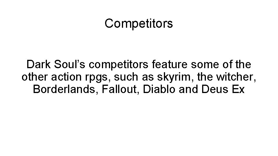 Competitors Dark Soul’s competitors feature some of the other action rpgs, such as skyrim,