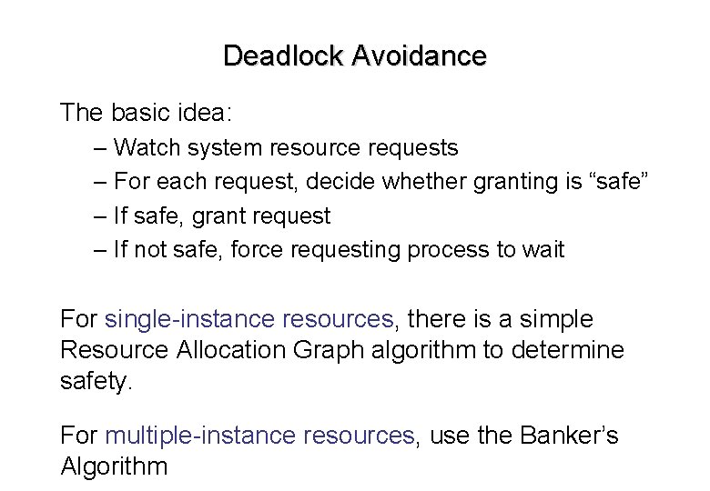 Deadlock Avoidance The basic idea: – Watch system resource requests – For each request, Deadlock Avoidance The basic idea: – Watch system resource requests – For each request,