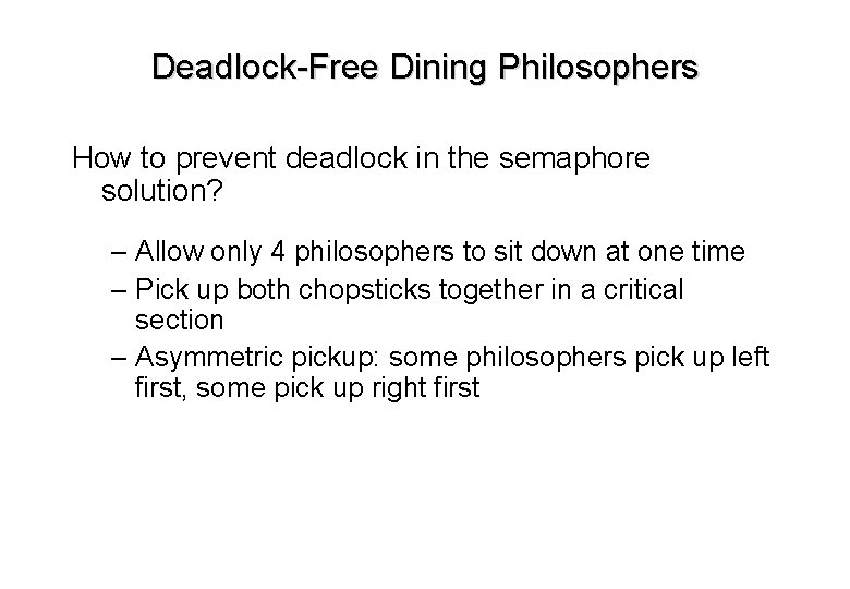 Deadlock-Free Dining Philosophers How to prevent deadlock in the semaphore solution? – Allow only Deadlock-Free Dining Philosophers How to prevent deadlock in the semaphore solution? – Allow only
