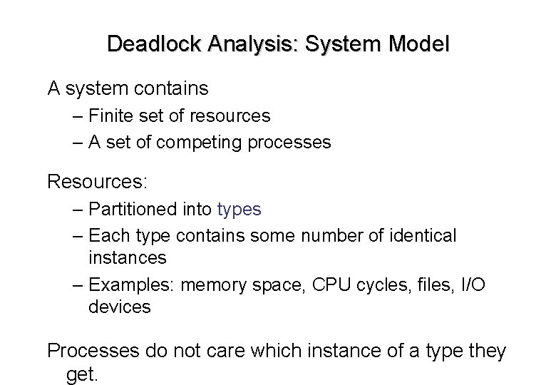 Deadlock Analysis: System Model A system contains – Finite set of resources – A Deadlock Analysis: System Model A system contains – Finite set of resources – A