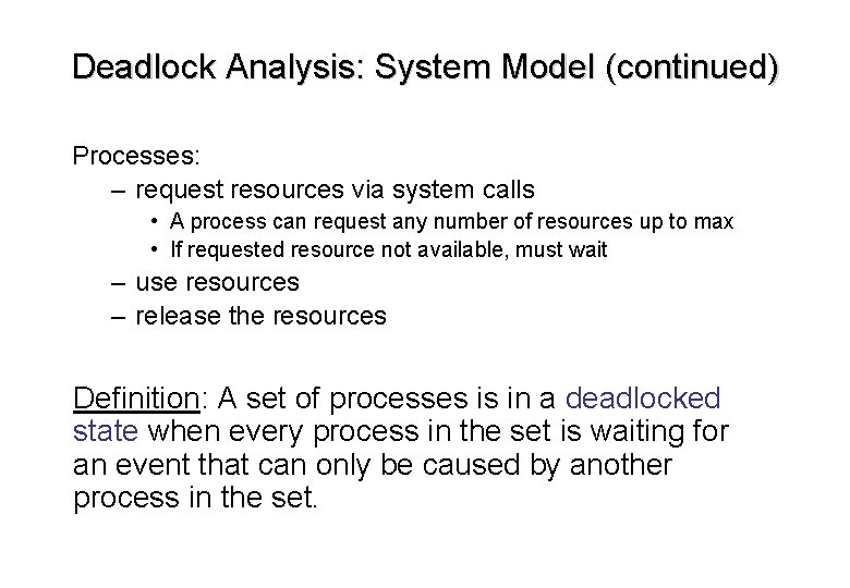 Deadlock Analysis: System Model (continued) Processes: – request resources via system calls • A Deadlock Analysis: System Model (continued) Processes: – request resources via system calls • A