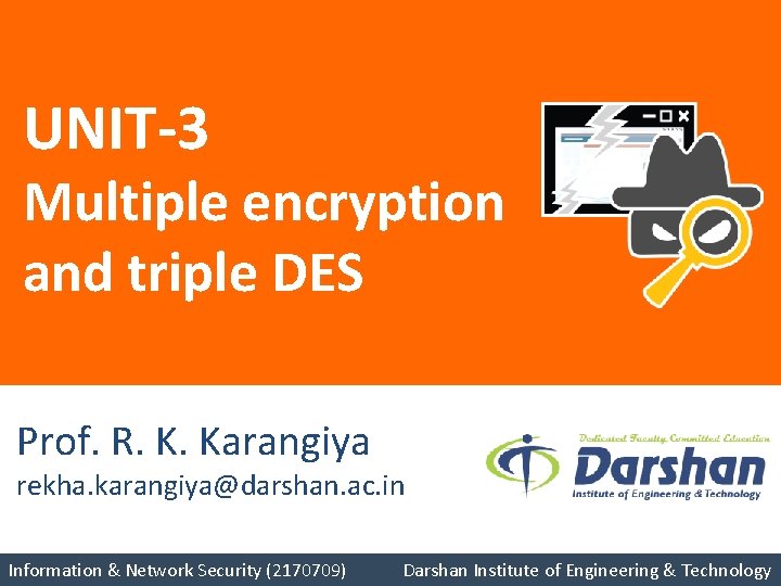 UNIT-3 Multiple encryption and triple DES Prof. R. K. Karangiya rekha. karangiya@darshan. ac. in