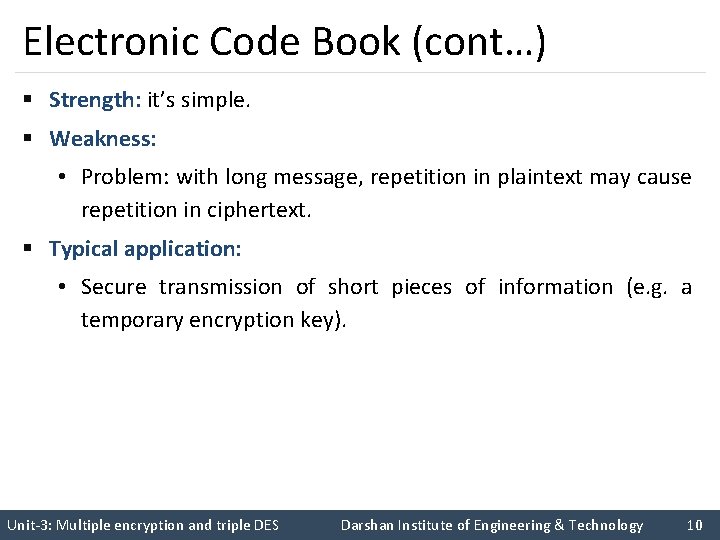 Electronic Code Book (cont…) § Strength: it’s simple. § Weakness: • Problem: with long