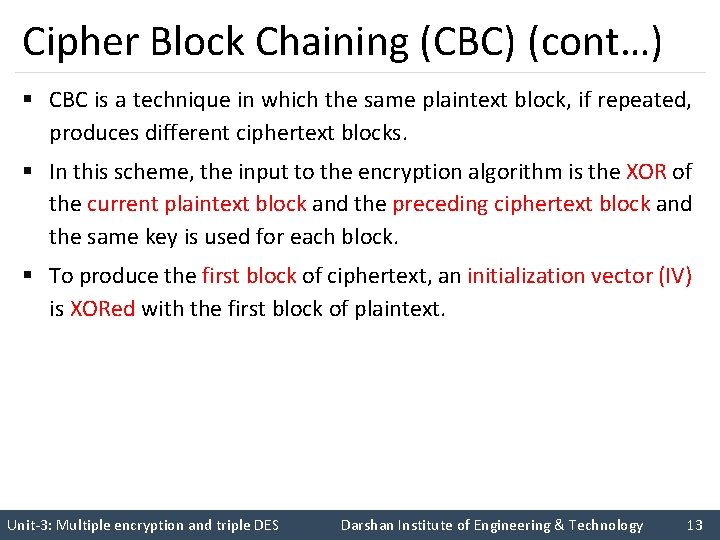 Cipher Block Chaining (CBC) (cont…) § CBC is a technique in which the same