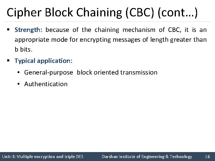 Cipher Block Chaining (CBC) (cont…) § Strength: because of the chaining mechanism of CBC,