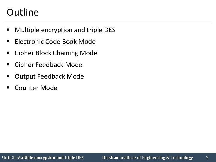 Outline § Multiple encryption and triple DES § Electronic Code Book Mode § Cipher