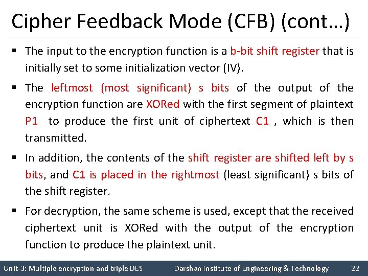 Cipher Feedback Mode (CFB) (cont…) § The input to the encryption function is a