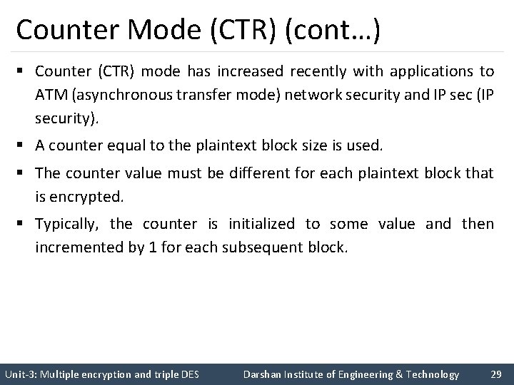 Counter Mode (CTR) (cont…) § Counter (CTR) mode has increased recently with applications to