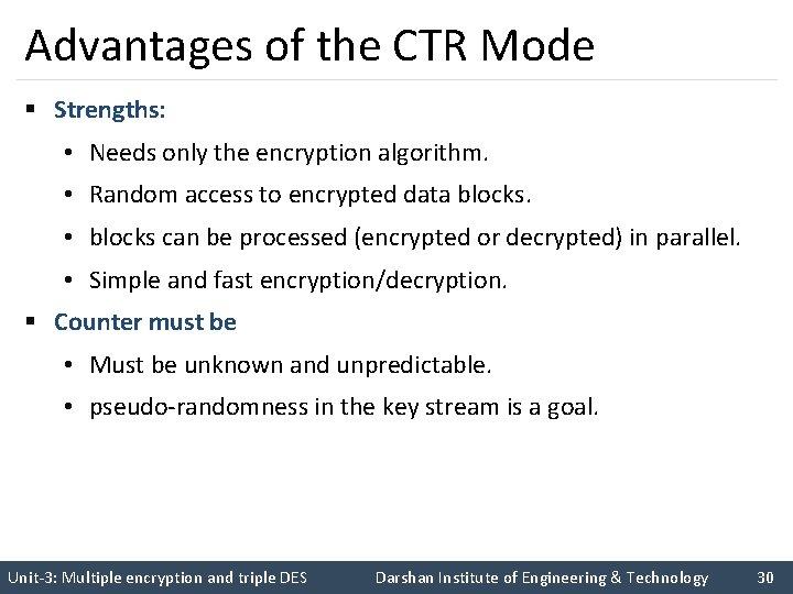 Advantages of the CTR Mode § Strengths: • Needs only the encryption algorithm. •