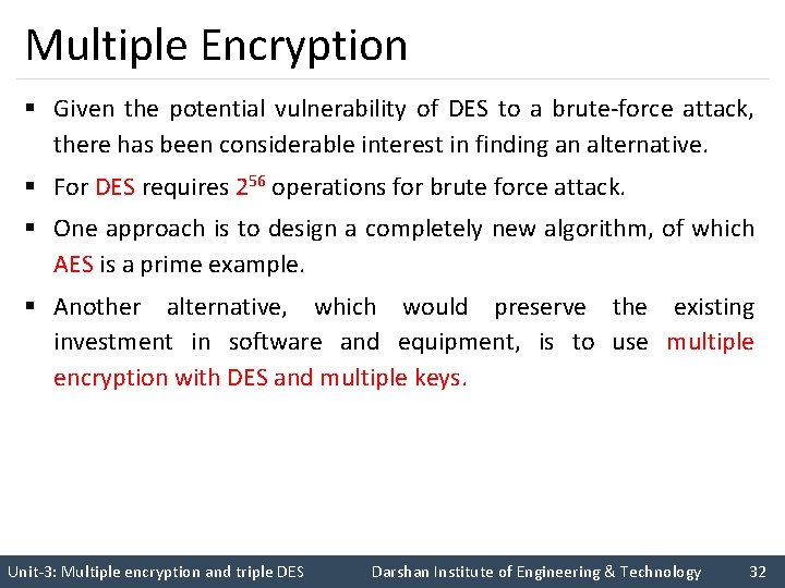 Multiple Encryption § Given the potential vulnerability of DES to a brute-force attack, there