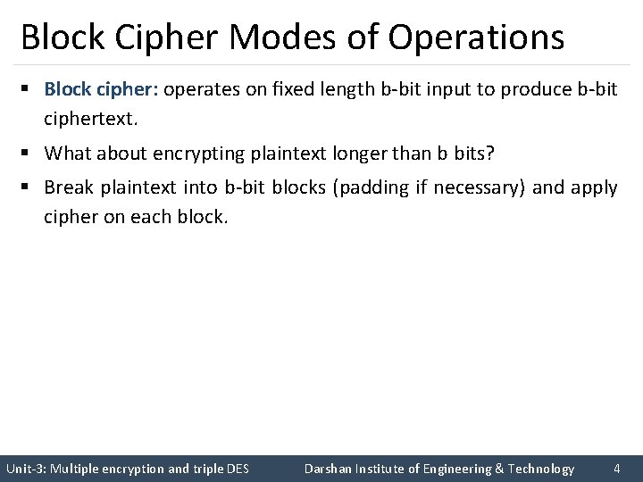 Block Cipher Modes of Operations § Block cipher: operates on ﬁxed length b-bit input