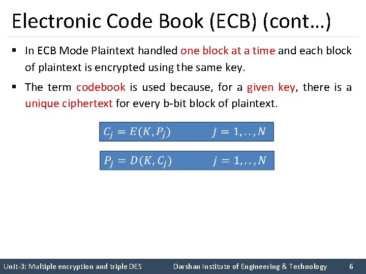 Electronic Code Book (ECB) (cont…) § In ECB Mode Plaintext handled one block at