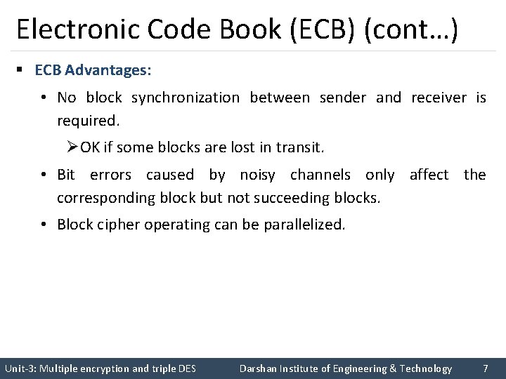 Electronic Code Book (ECB) (cont…) § ECB Advantages: • No block synchronization between sender