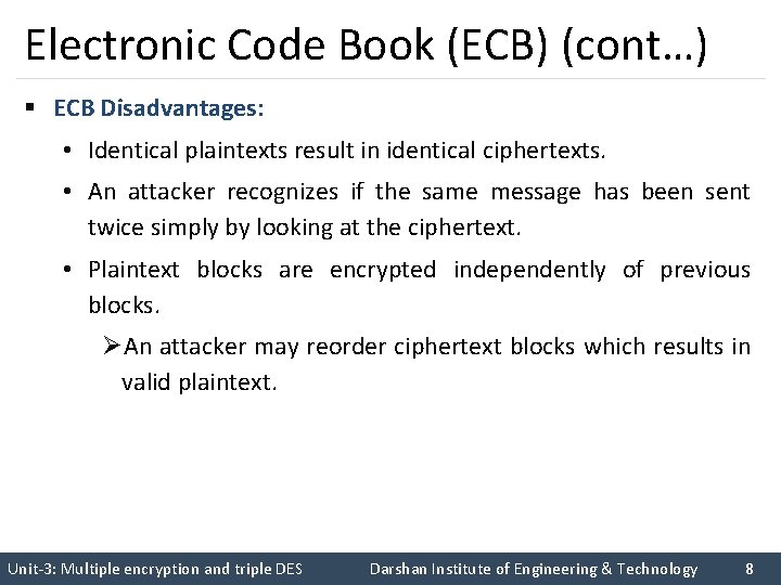 Electronic Code Book (ECB) (cont…) § ECB Disadvantages: • Identical plaintexts result in identical