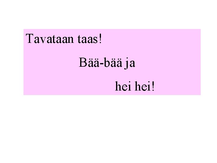 Tavataan taas! Bää-bää ja hei! 