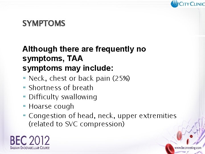 SYMPTOMS Although there are frequently no symptoms, TAA symptoms may include: Neck, chest or