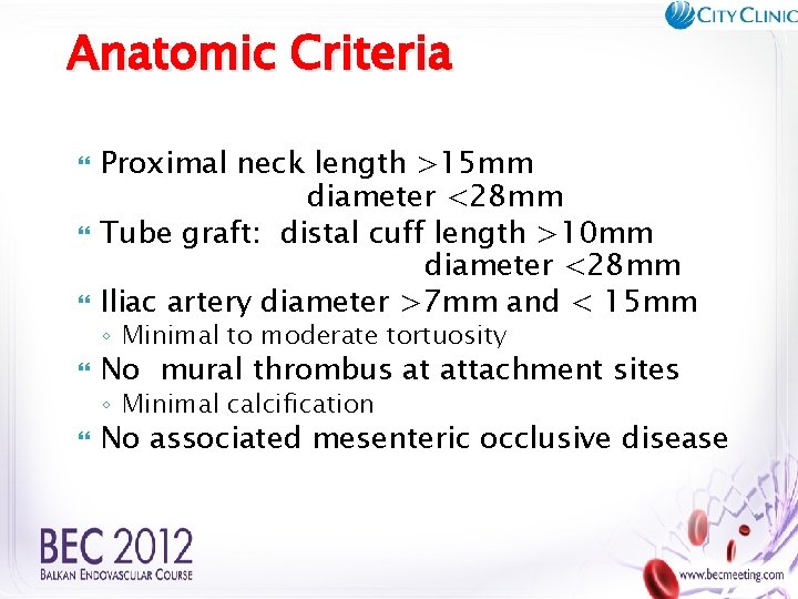 Anatomic Criteria Proximal neck length >15 mm diameter <28 mm Tube graft: distal cuff