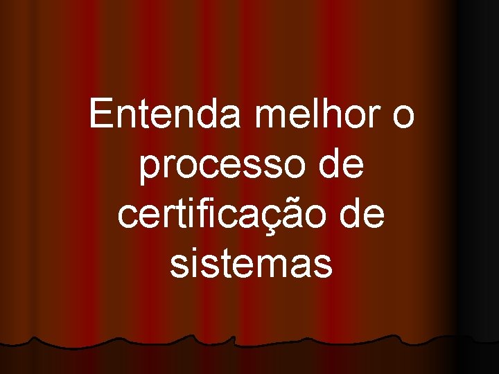 Entenda melhor o processo de certificação de sistemas 