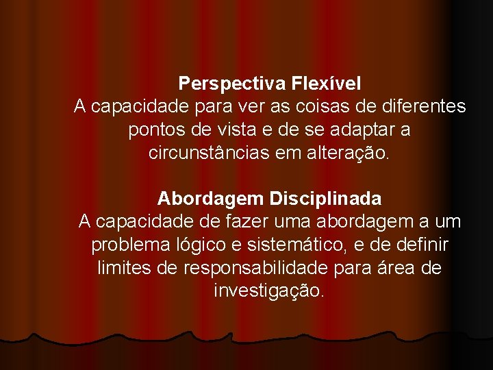 Perspectiva Flexível A capacidade para ver as coisas de diferentes pontos de vista e