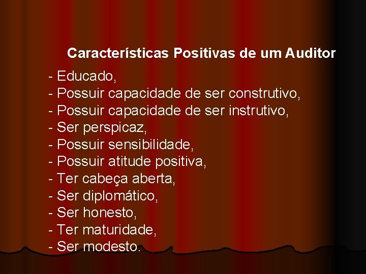 Características Positivas de um Auditor - Educado, - Possuir capacidade de ser construtivo, -