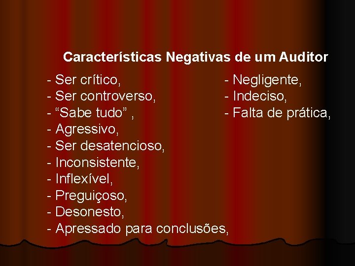 Características Negativas de um Auditor - Ser crítico, - Negligente, - Ser controverso, -