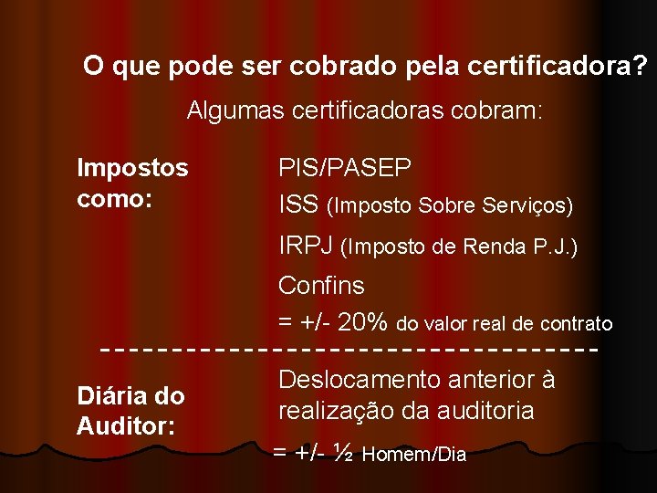 O que pode ser cobrado pela certificadora? Algumas certificadoras cobram: Impostos como: PIS/PASEP ISS
