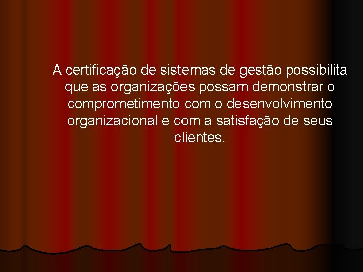 A certificação de sistemas de gestão possibilita que as organizações possam demonstrar o comprometimento
